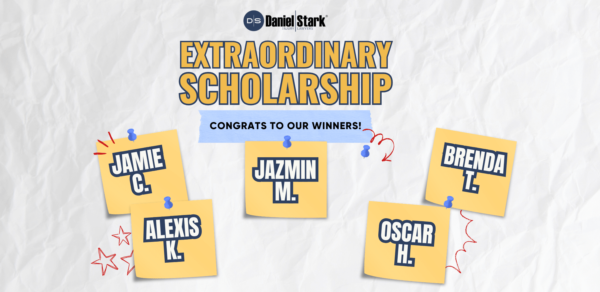 Five 2025 Extraordinary Scholarship winners listed on post-it notes on a background of crumpled paper: Jamie C., Jazmin M., Brenda T., Alexis K., and Oscar H. | Daniel Stark Law
