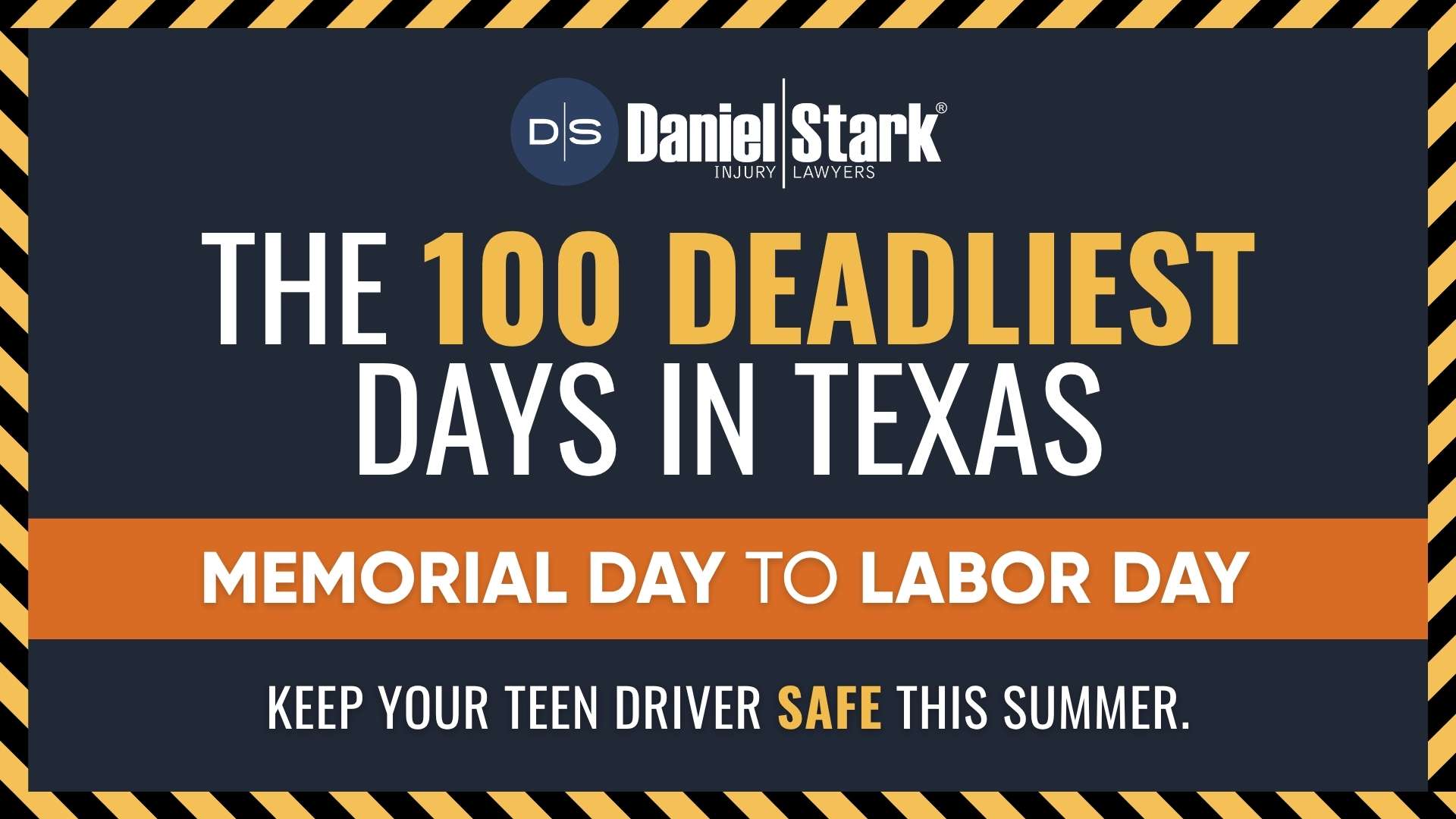 The 100 Deadliest Days in Texas: Memorial Day to Labor Day. Keep your teen safe this summer | Daniel Stark Injury Lawyers